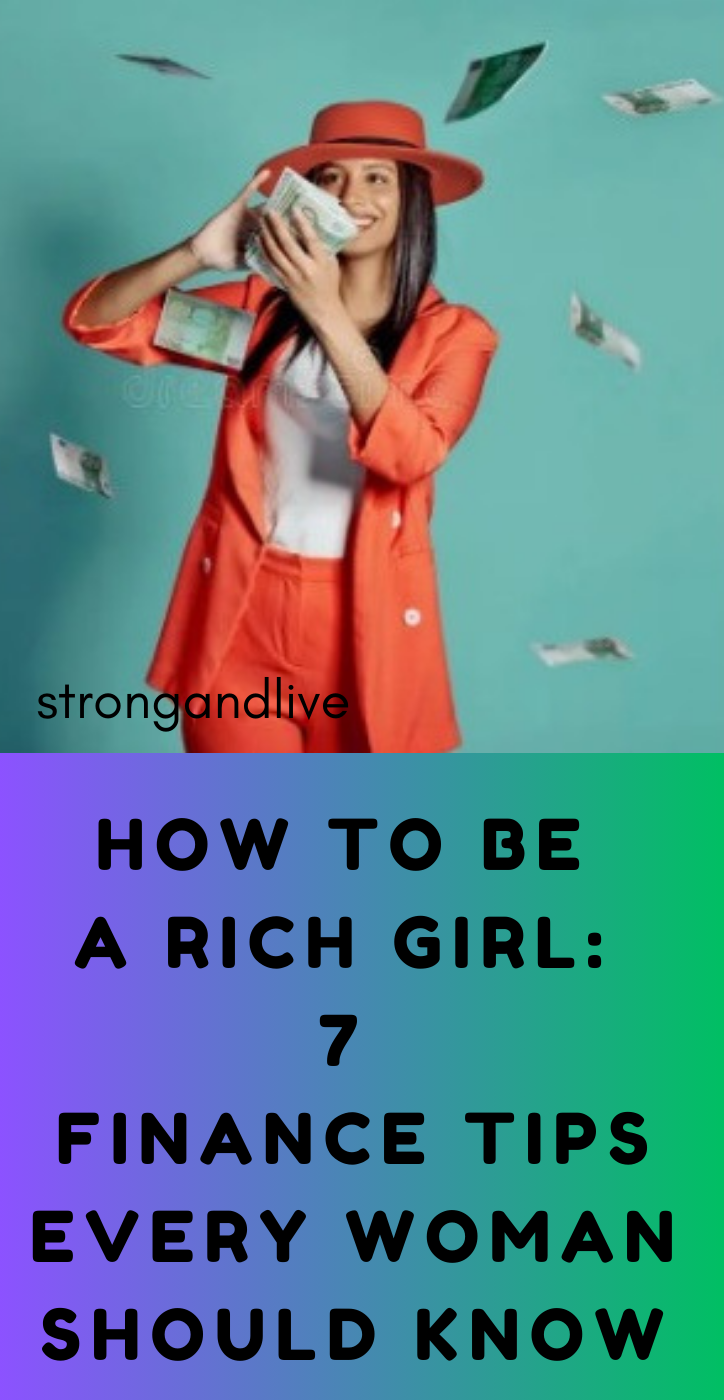 How to Be a Rich Girl: 7 Financial Tips Every Woman Should Know